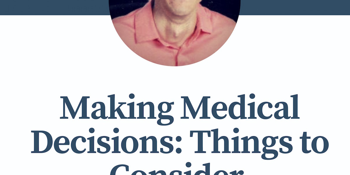 Making Medical Decisions: Things to Consider